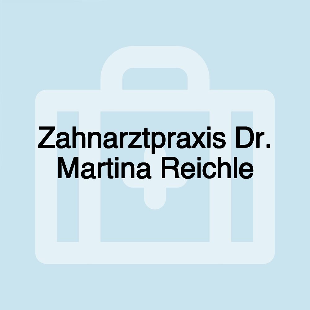 Zahnarztpraxis Dr. Martina Reichle Zahnarztpraxis Dr. Martina Reichle