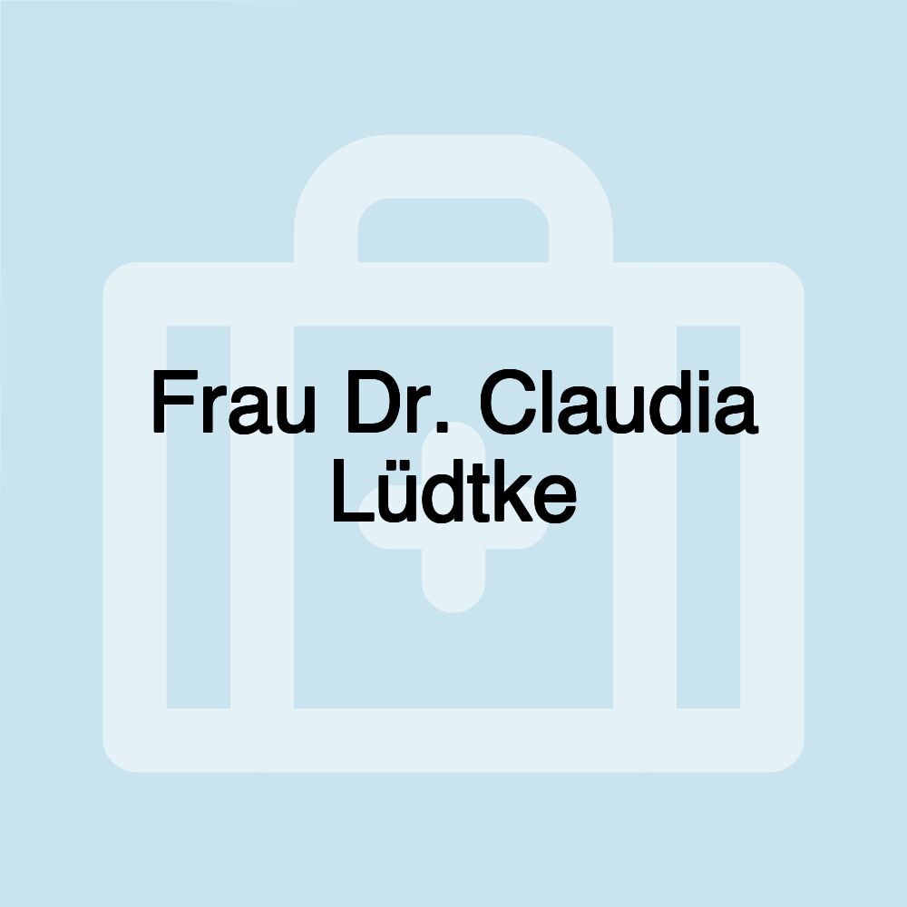 Frau Dr. Claudia Lüdtke Frau Dr. Claudia Lüdtke