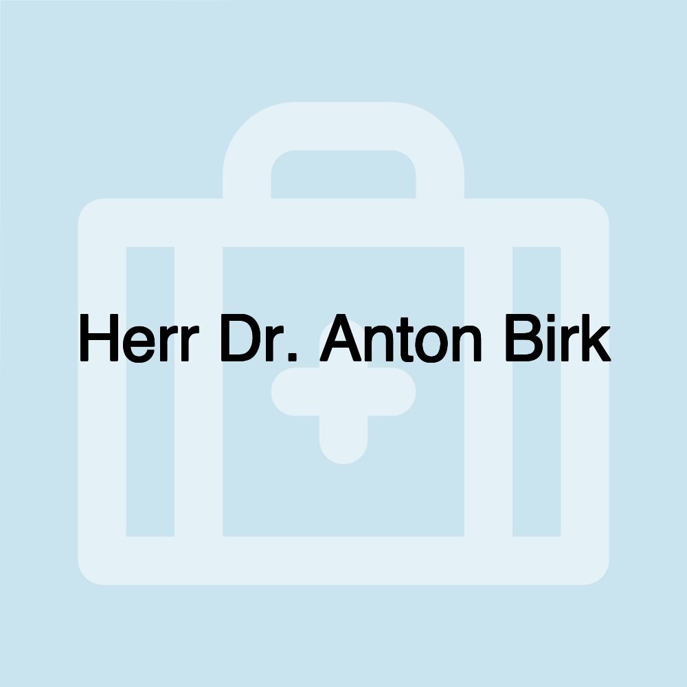 Herr Dr. Anton Birk