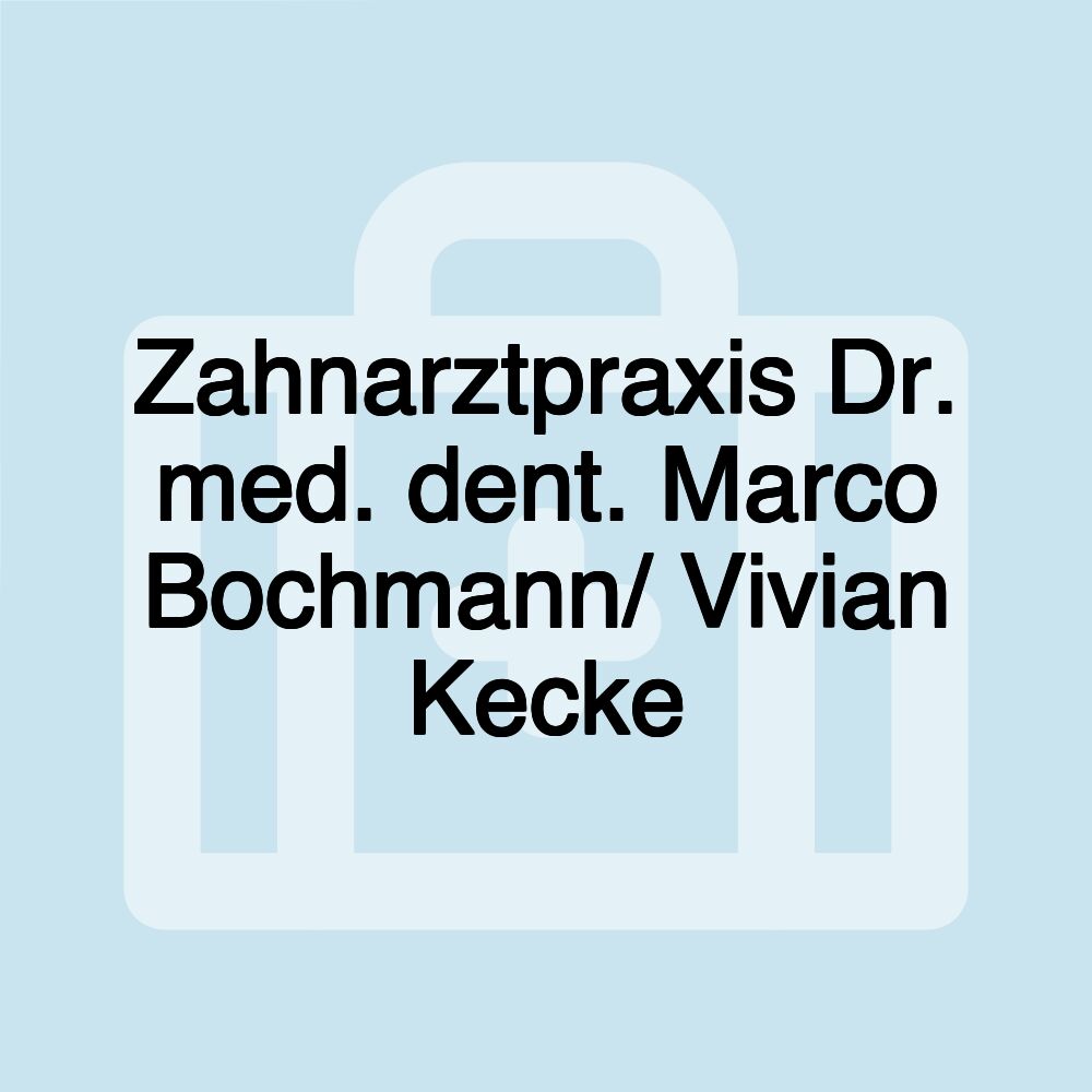 Zahnarztpraxis Dr. med. dent. Marco Bochmann/ Vivian Kecke Zahnarztpraxis Dr. med. dent. Marco Bochmann/ Vivian Kecke