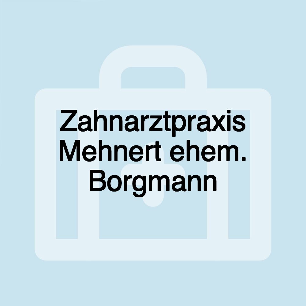 Zahnarztpraxis Mehnert ehem. Borgmann Zahnarztpraxis Mehnert ehem. Borgmann