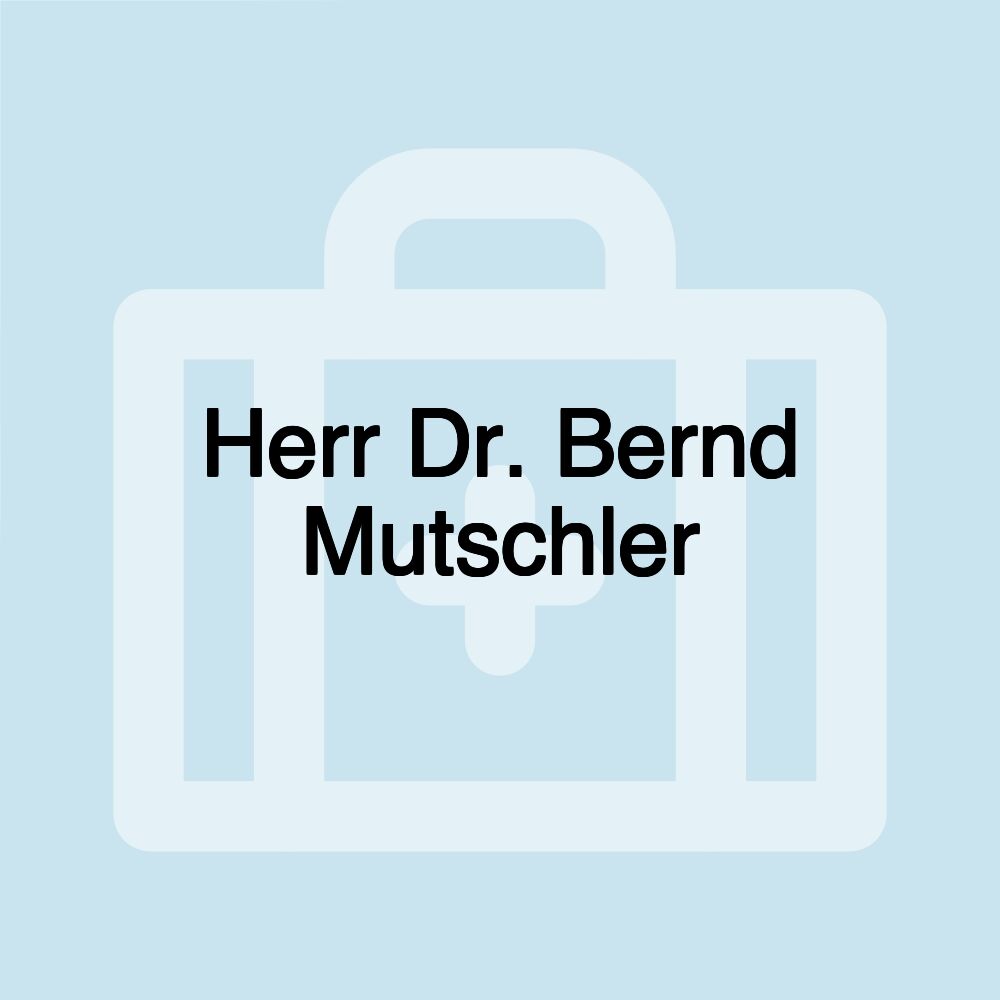 Herr Dr. Bernd Mutschler Herr Dr. Bernd Mutschler