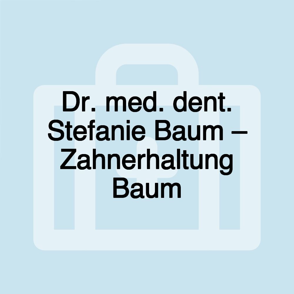 Dr. med. dent. Stefanie Baum – Zahnerhaltung Baum Dr. med. dent. Stefanie Baum – Zahnerhaltung Baum