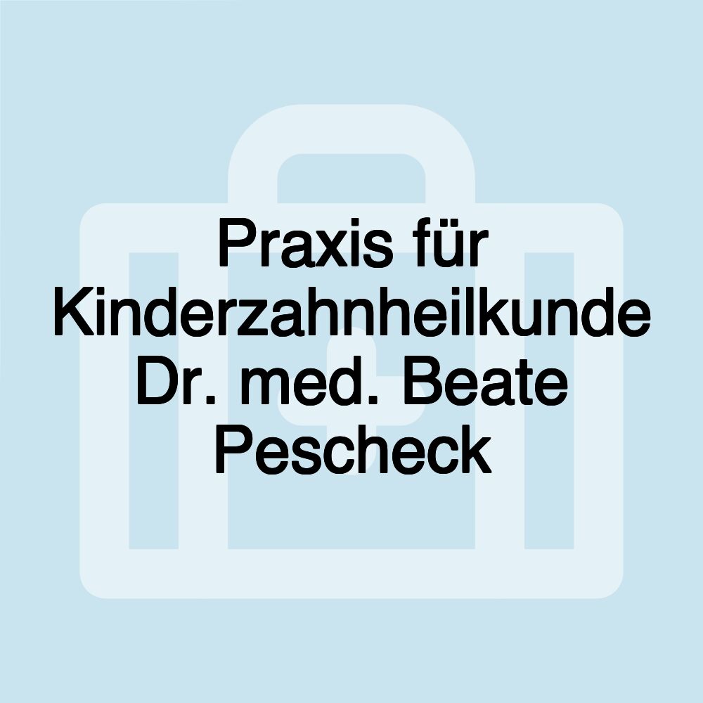 Praxis für Kinderzahnheilkunde Dr. med. Beate Pescheck Praxis für Kinderzahnheilkunde Dr. med. Beate Pescheck