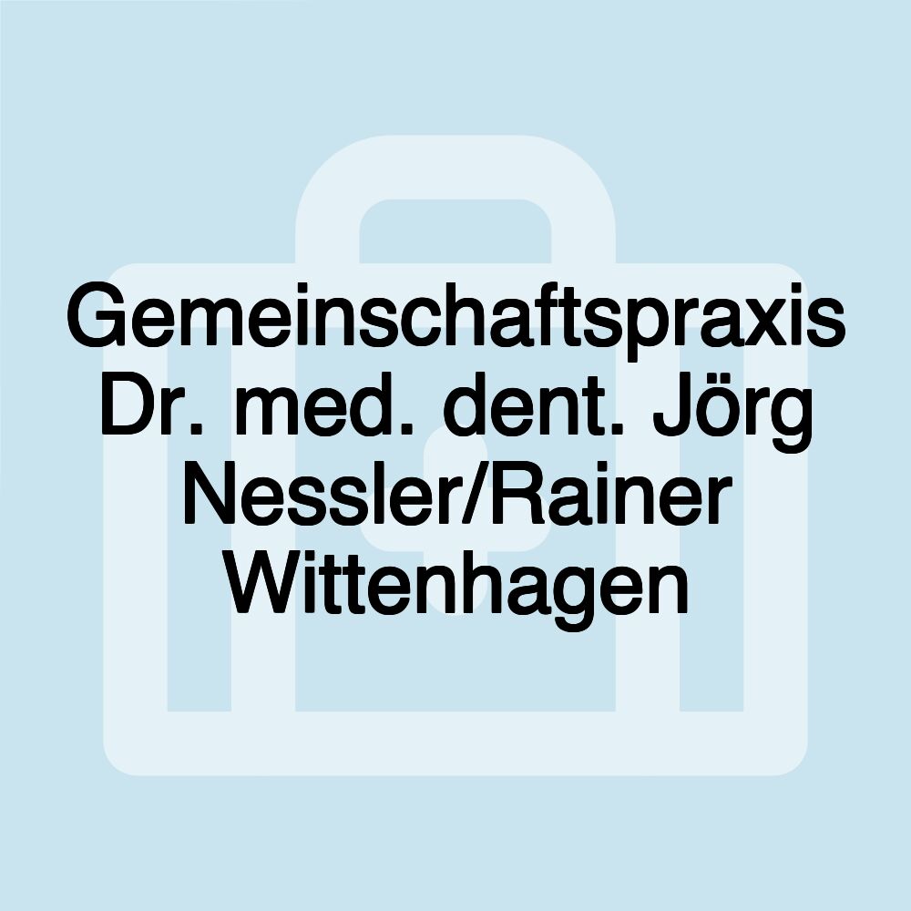 Gemeinschaftspraxis Dr. med. dent. Jörg Nessler/Rainer Wittenhagen Gemeinschaftspraxis Dr. med. dent. Jörg Nessler/Rainer Wittenhagen