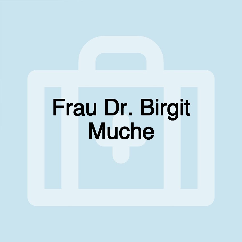 Frau Dr. Birgit Muche Frau Dr. Birgit Muche