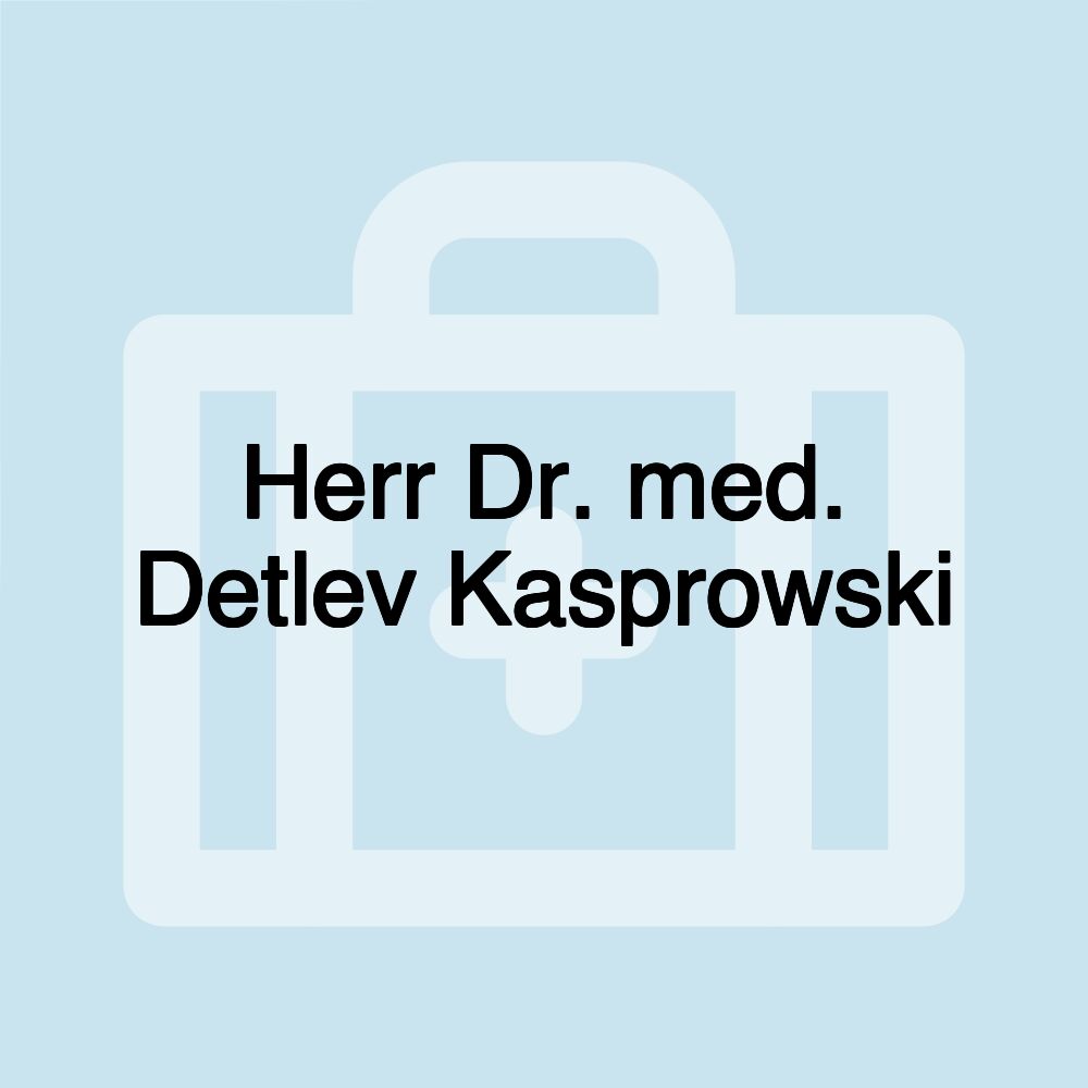 Herr Dr. med. Detlev Kasprowski Herr Dr. med. Detlev Kasprowski