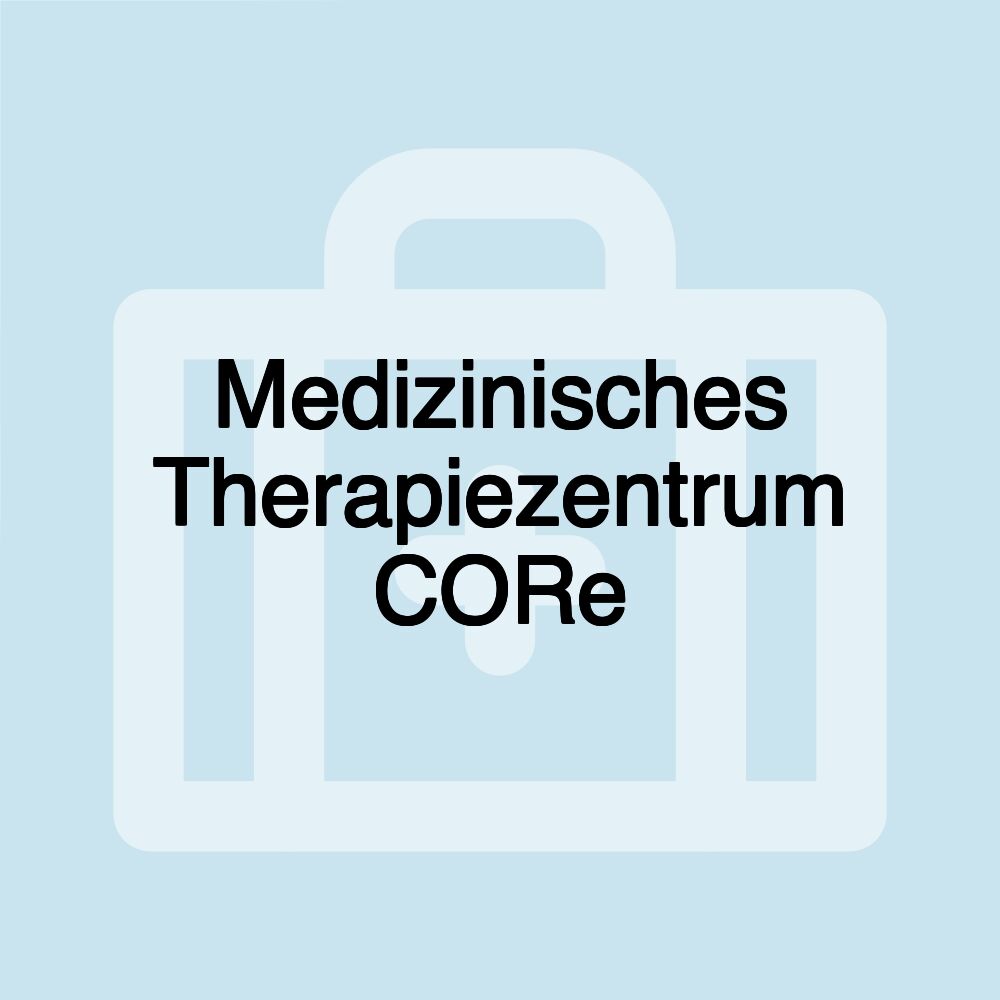 Medizinisches Therapiezentrum CORe Medizinisches Therapiezentrum CORe