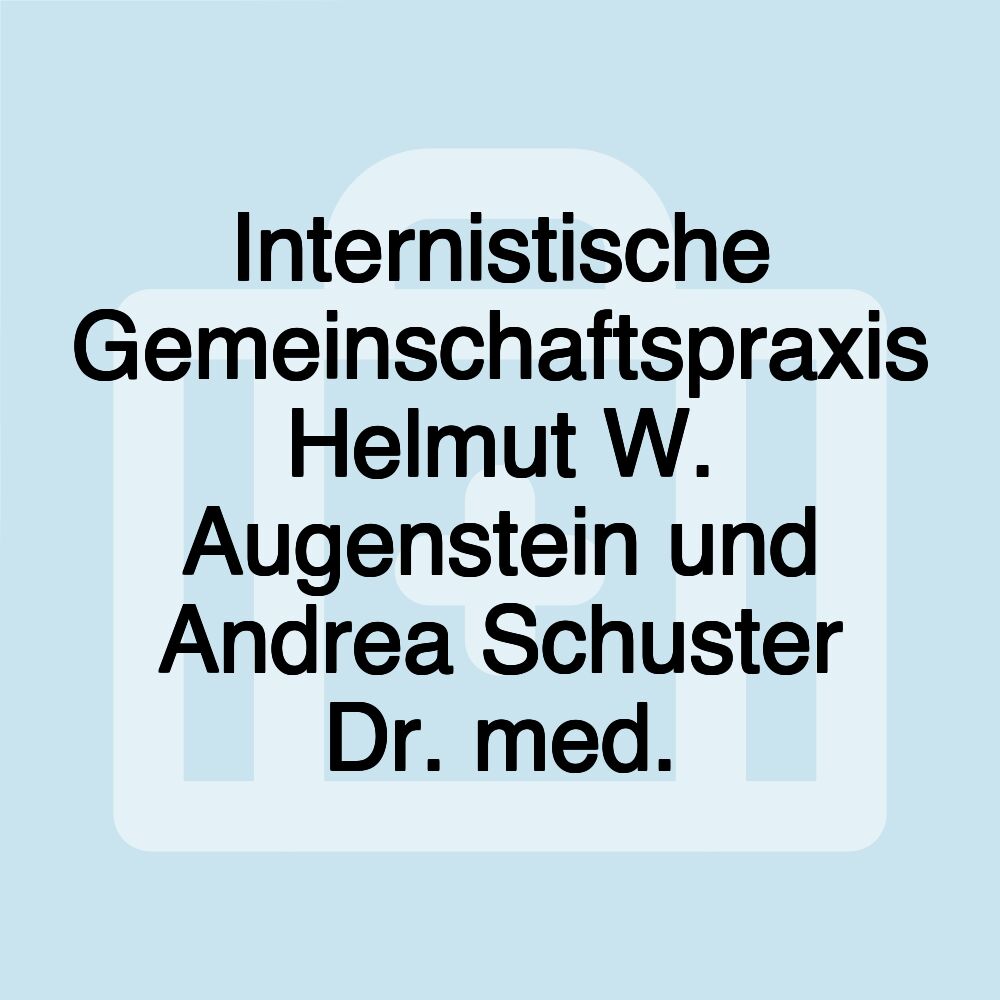 Internistische Gemeinschaftspraxis Helmut W. Augenstein und Andrea Schuster Dr. med. Internistische Gemeinschaftspraxis Helmut W. Augenstein und Andrea Schuster Dr. med.