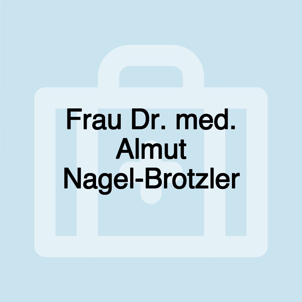 Frau Dr. med. Almut Nagel-Brotzler Frau Dr. med. Almut Nagel-Brotzler