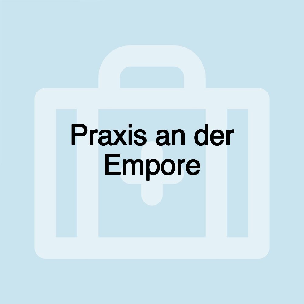 Praxis an der Empore