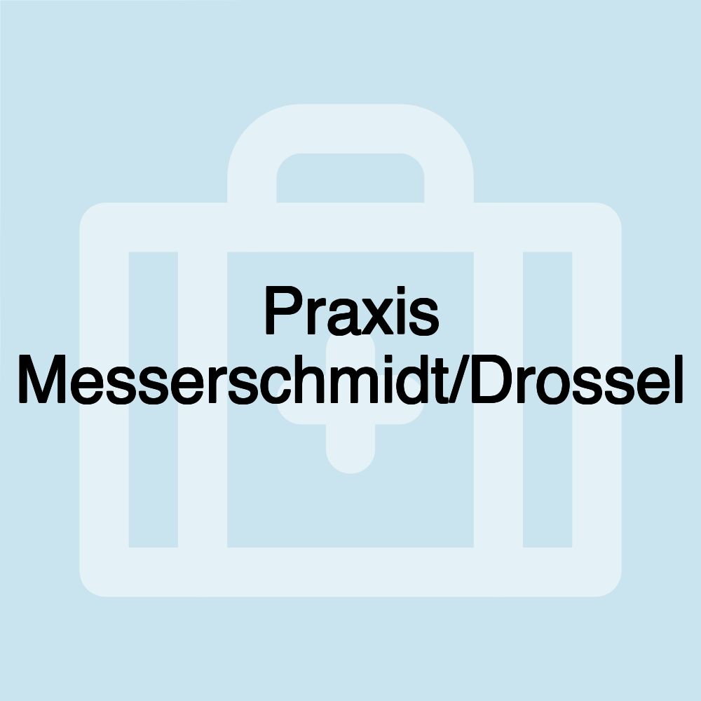 Praxis Messerschmidt/Drossel Praxis Messerschmidt/Drossel