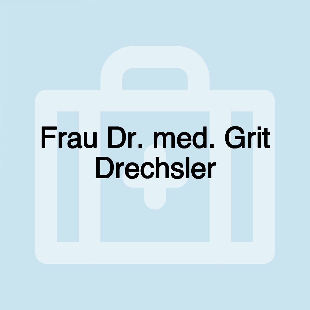 Frau Dr. med. Grit Drechsler Frau Dr. med. Grit Drechsler