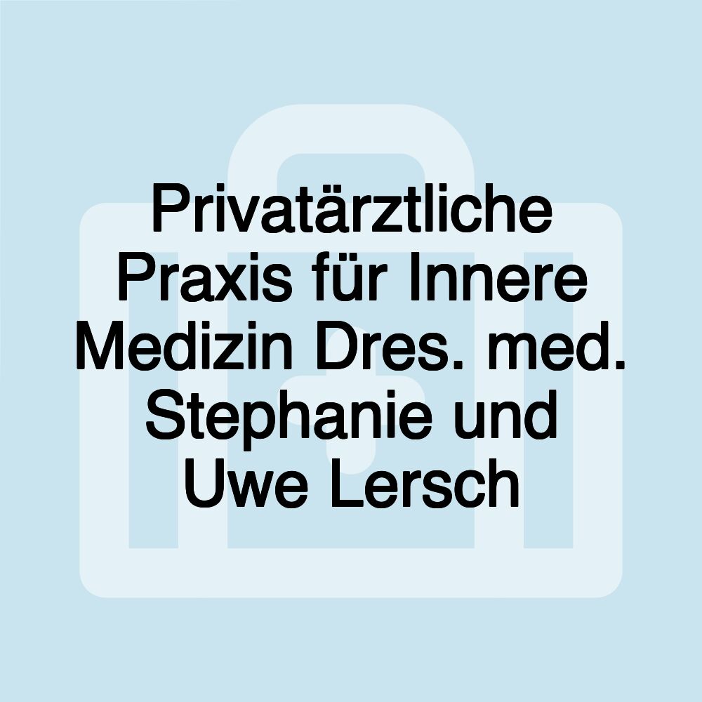 Privatärztliche Praxis für Innere Medizin Dres. med. Stephanie und Uwe Lersch Privatärztliche Praxis für Innere Medizin Dres. med. Stephanie und Uwe Lersch