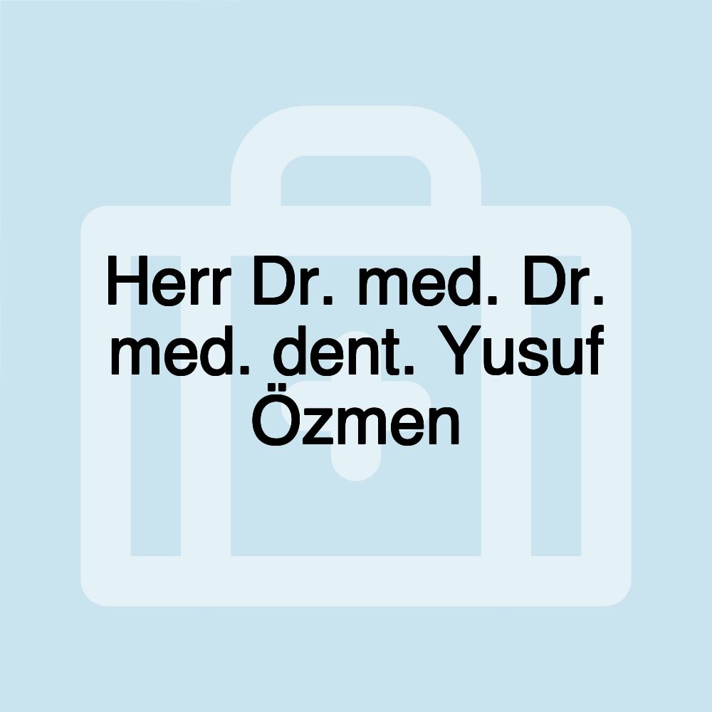 Herr Dr. med. Dr. med. dent. Yusuf Özmen