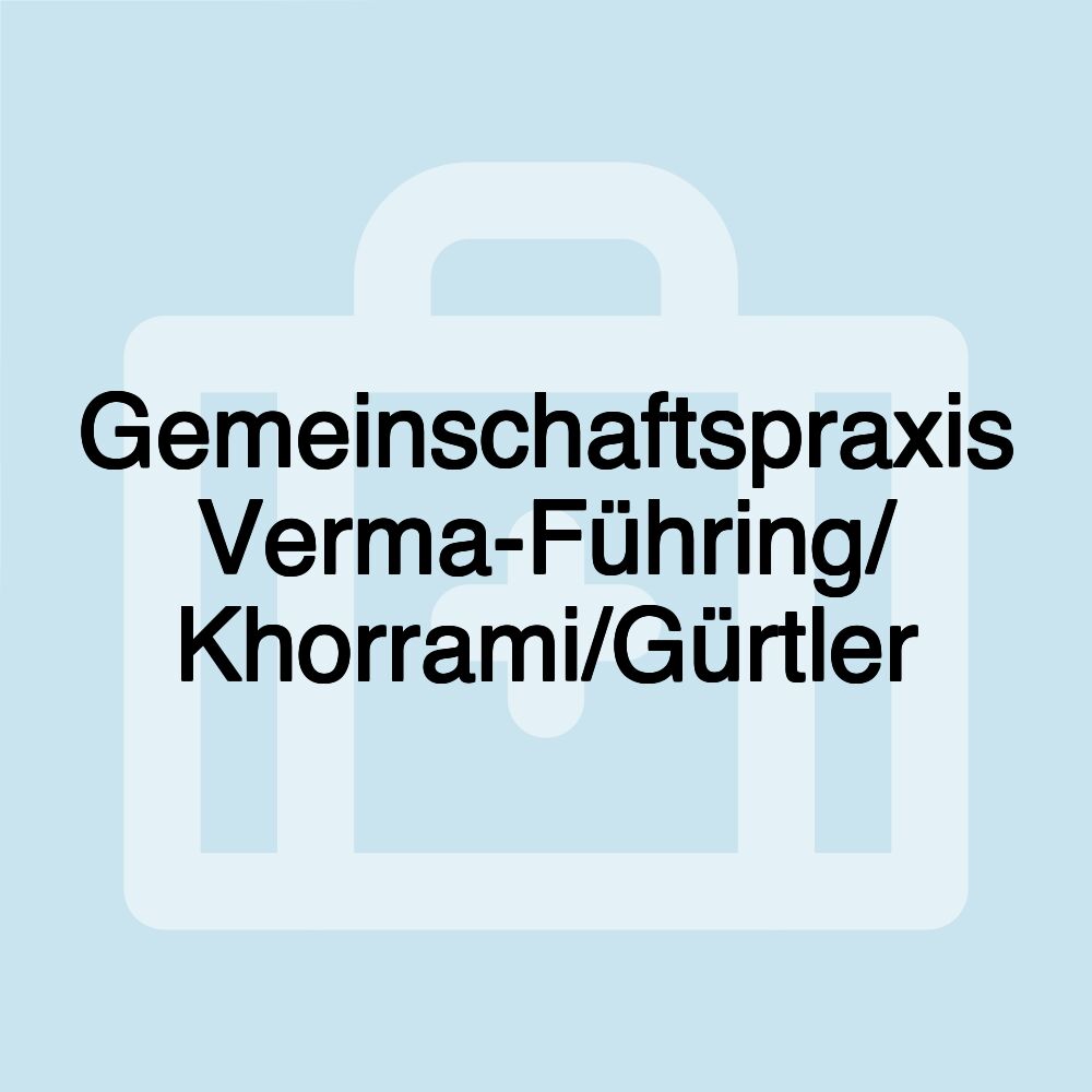 Gemeinschaftspraxis Verma-Führing/ Khorrami/Gürtler Gemeinschaftspraxis Verma-Führing/ Khorrami/Gürtler