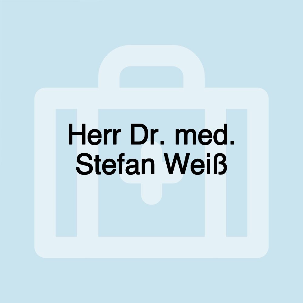 Herr Dr. med. Stefan Weiß Herr Dr. med. Stefan Weiß