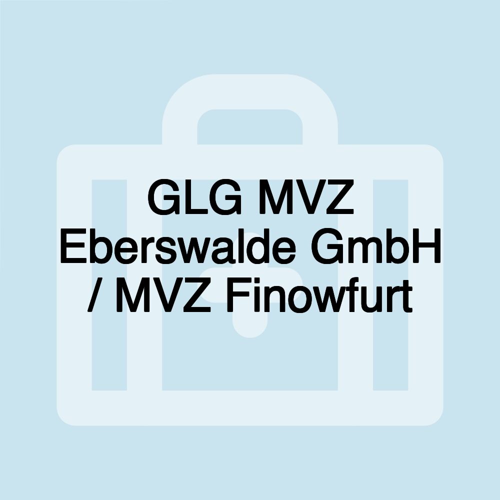 GLG MVZ Eberswalde GmbH / MVZ Finowfurt GLG MVZ Eberswalde GmbH / MVZ Finowfurt