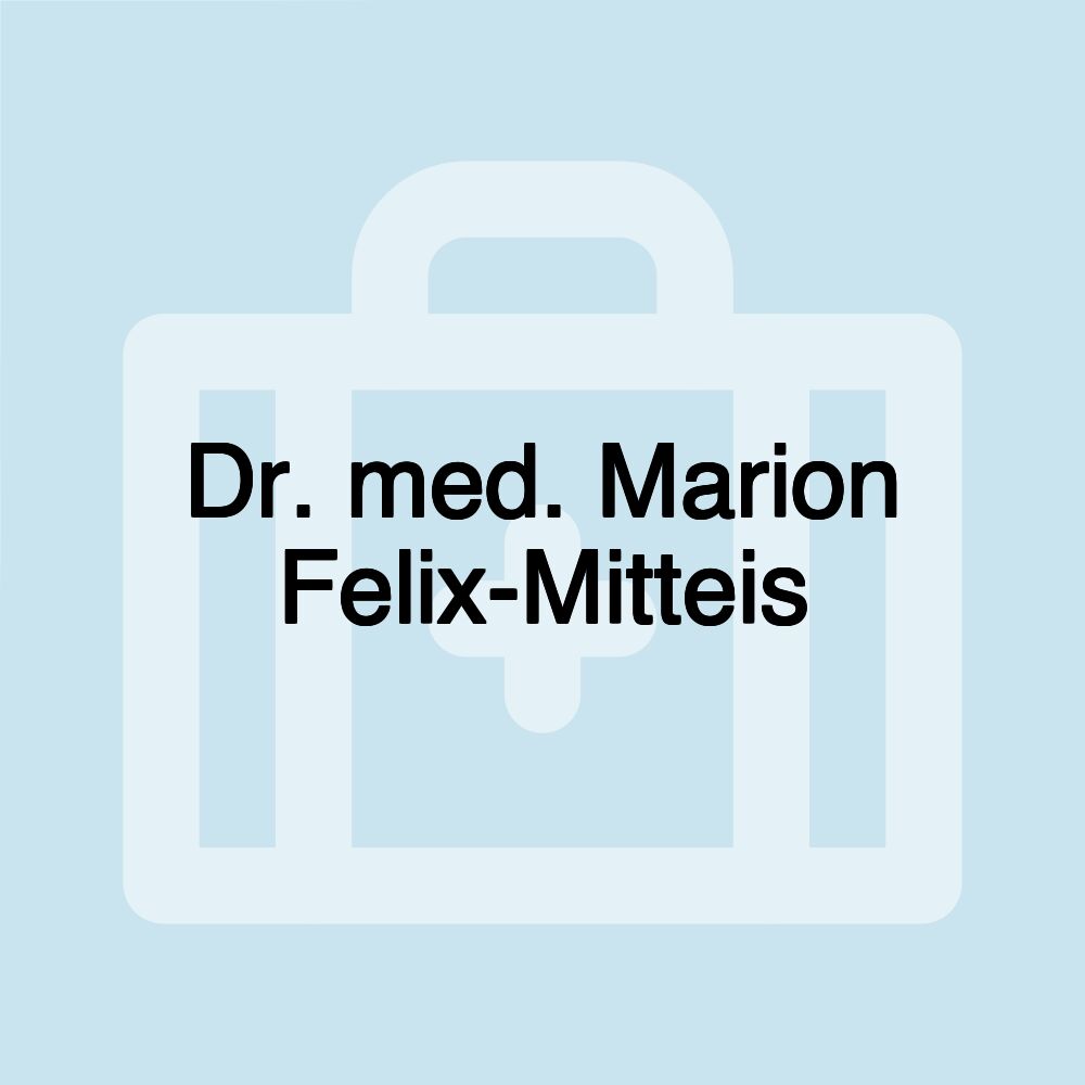 Dr. med. Marion Felix-Mitteis Dr. med. Marion Felix-Mitteis