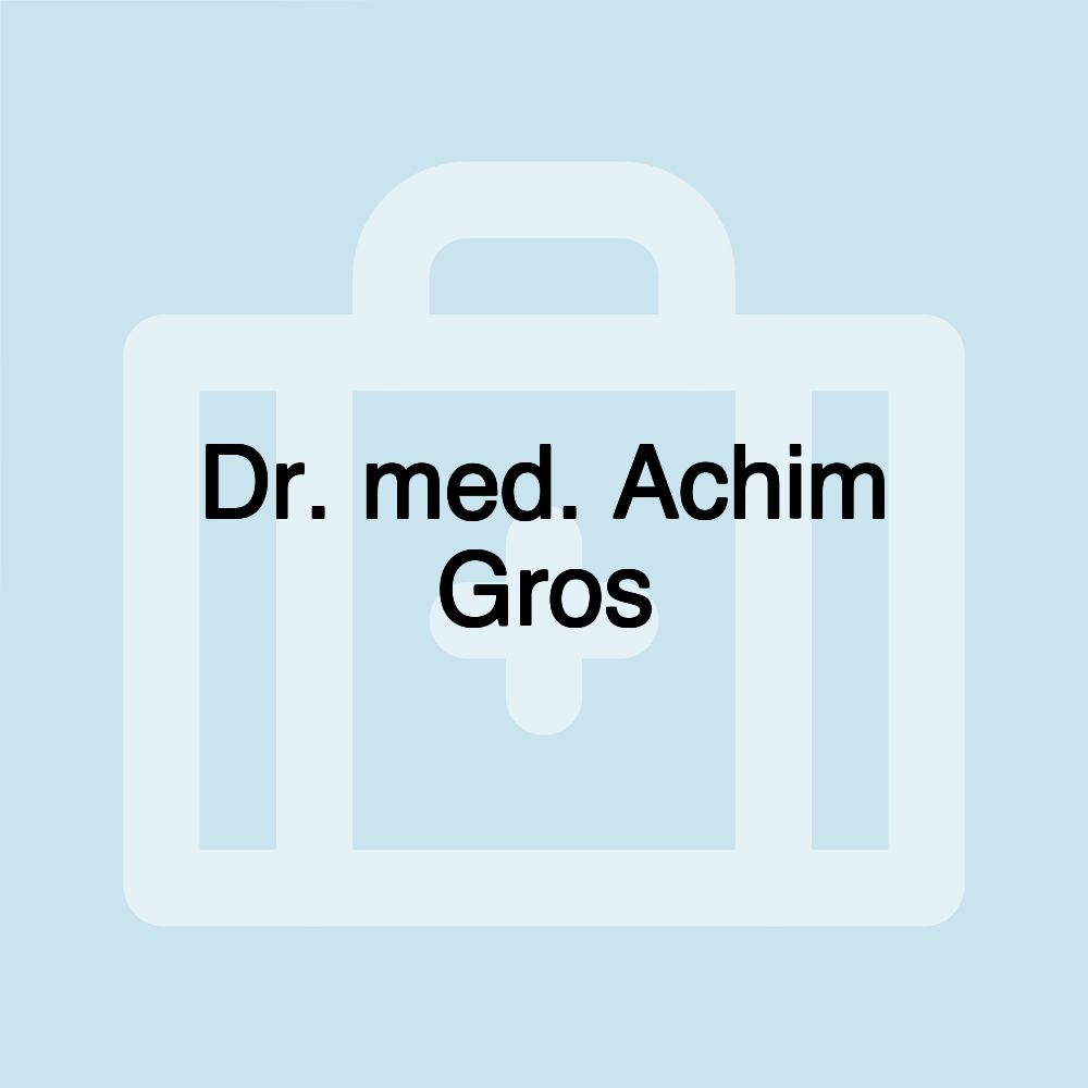 Dr. med. Achim Gros Dr. med. Achim Gros