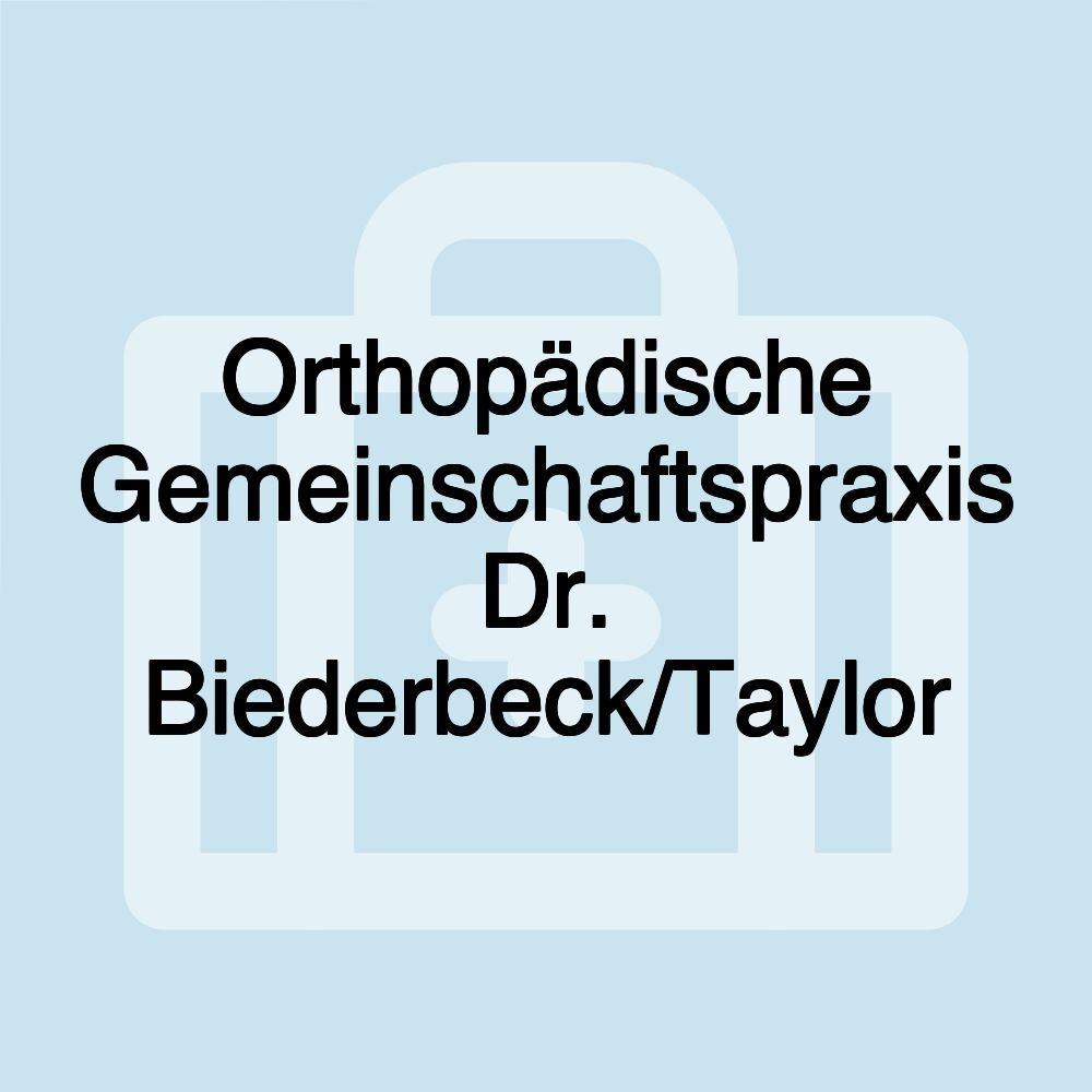 Orthopädische Gemeinschaftspraxis Dr. Biederbeck/Taylor Orthopädische Gemeinschaftspraxis Dr. Biederbeck/Taylor