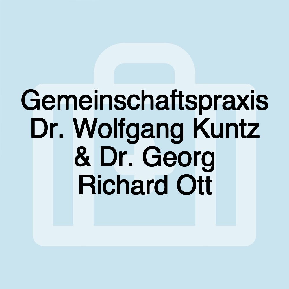 Gemeinschaftspraxis Dr. Wolfgang Kuntz & Dr. Georg Richard Ott Gemeinschaftspraxis Dr. Wolfgang Kuntz & Dr. Georg Richard Ott