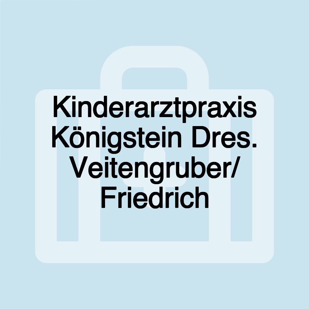 Kinderarztpraxis Königstein Dres. Veitengruber/ Friedrich Kinderarztpraxis Königstein Dres. Veitengruber/ Friedrich