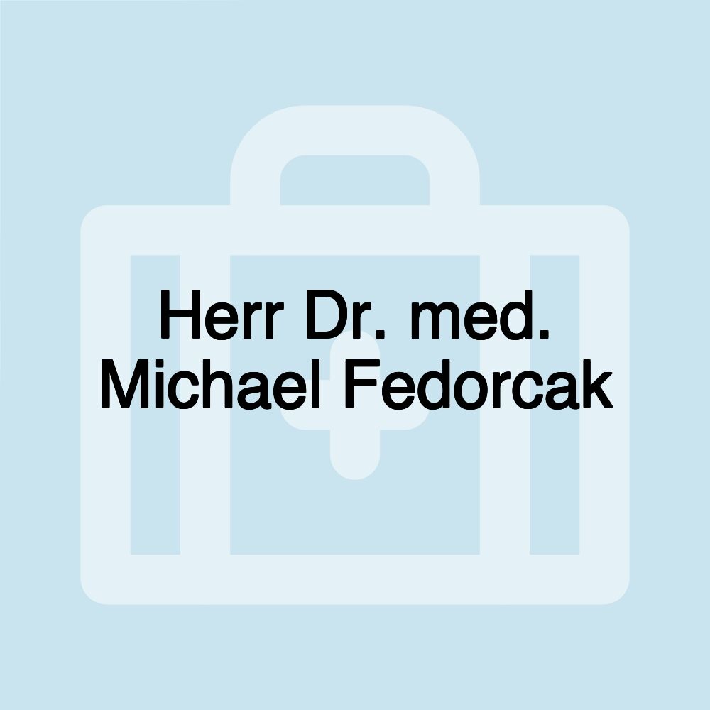 Herr Dr. med. Michael Fedorcak