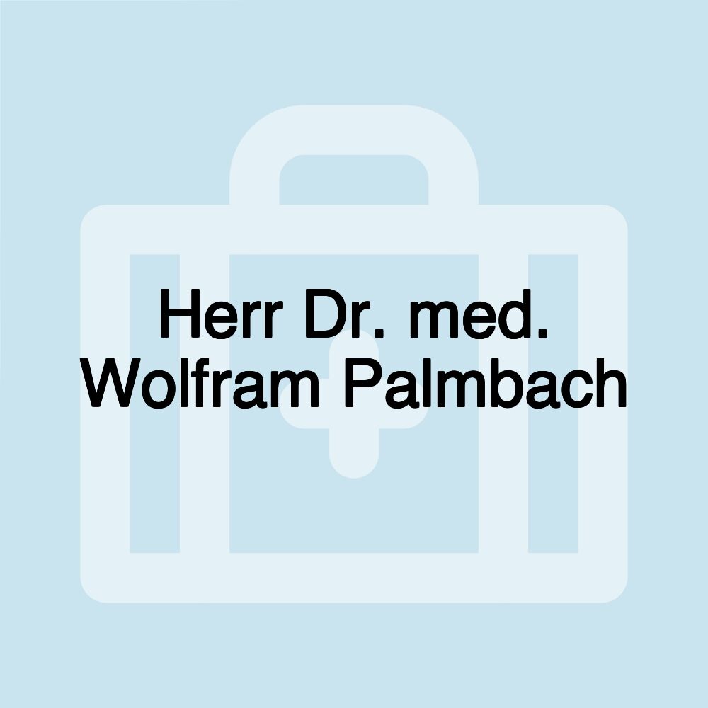 Herr Dr. med. Wolfram Palmbach Herr Dr. med. Wolfram Palmbach