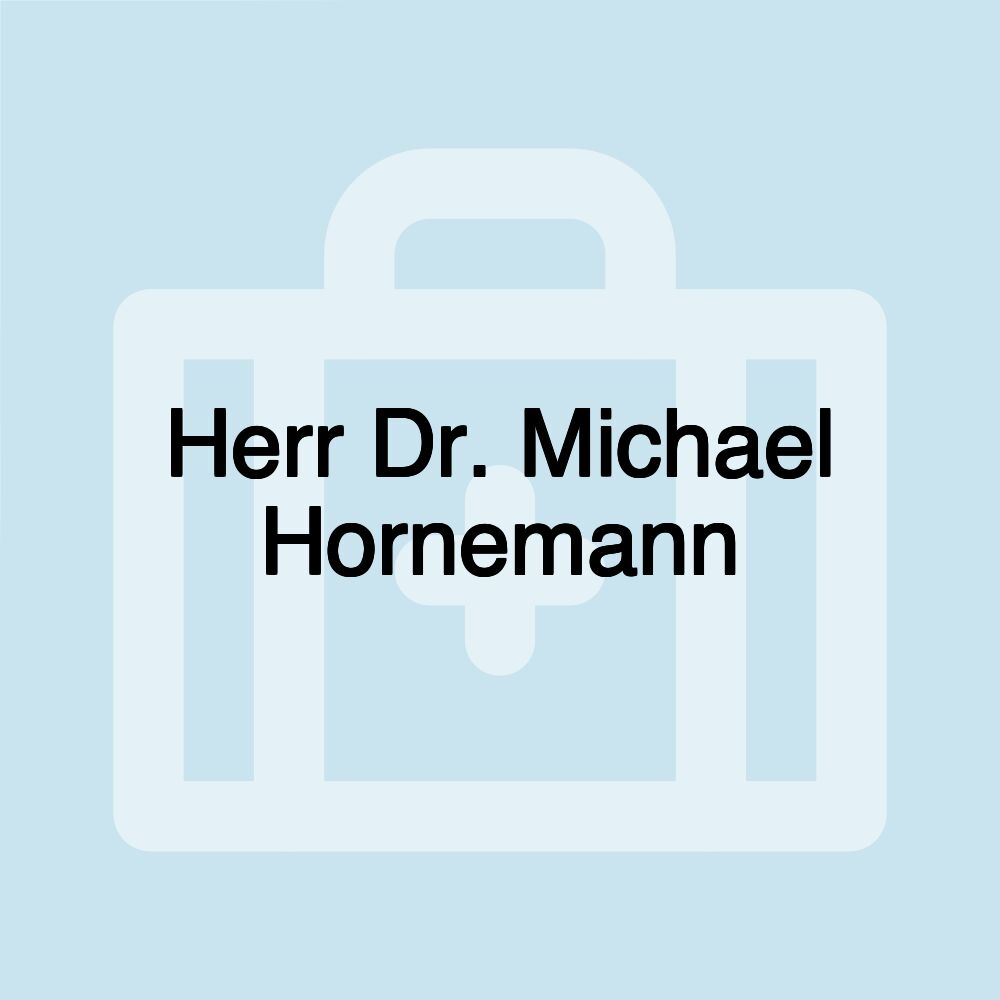Herr Dr. Michael Hornemann Herr Dr. Michael Hornemann