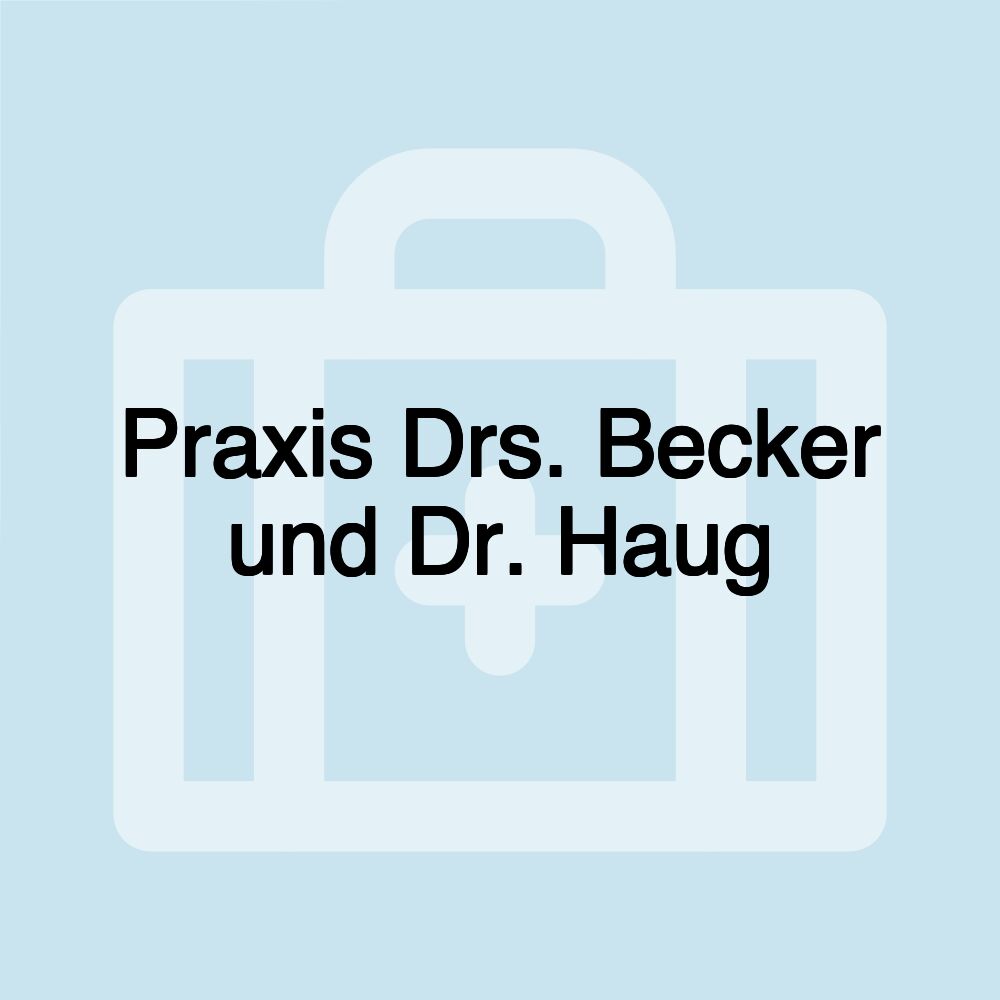Praxis Drs. Becker und Dr. Haug Praxis Drs. Becker und Dr. Haug