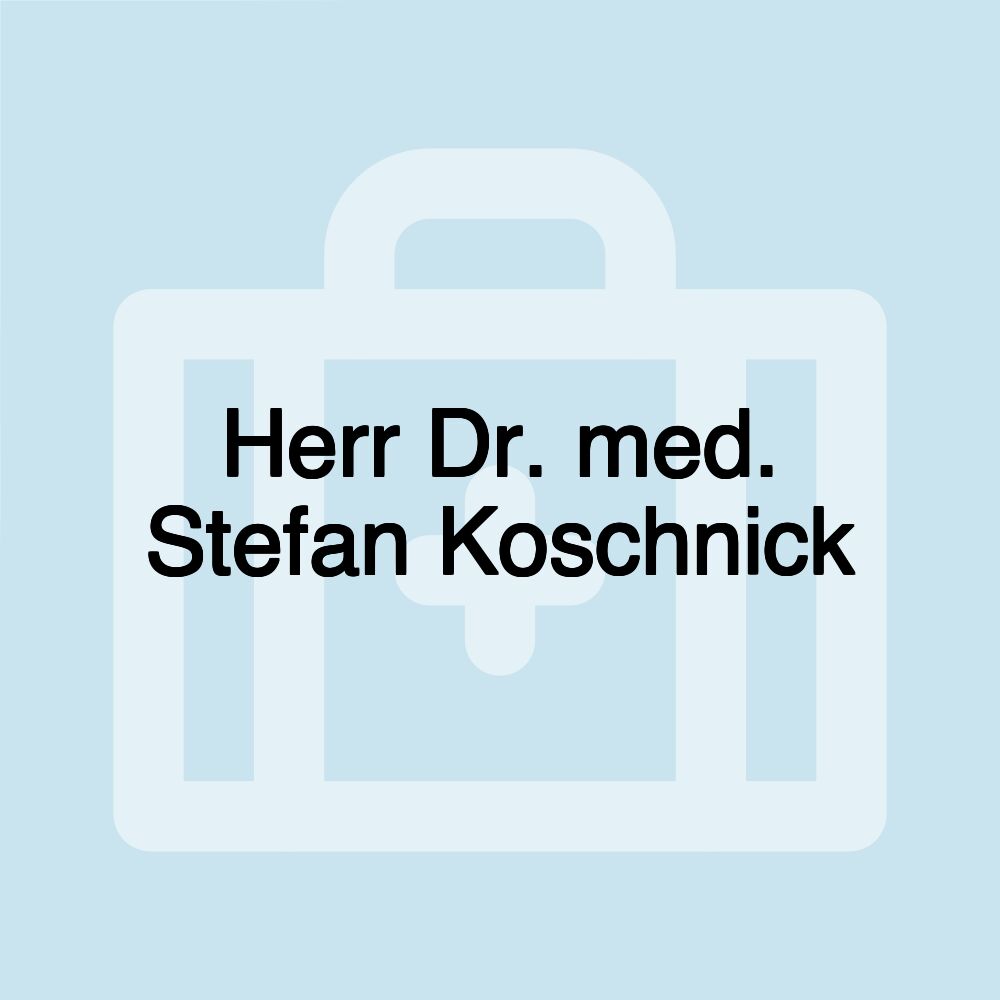 Herr Dr. med. Stefan Koschnick Herr Dr. med. Stefan Koschnick