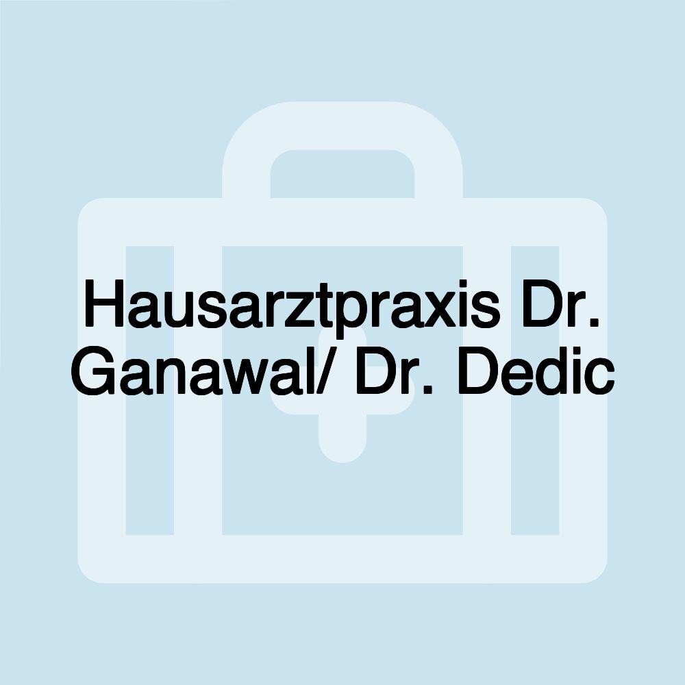 Hausarztpraxis Dr. Ganawal/ Dr. Dedic Hausarztpraxis Dr. Ganawal/ Dr. Dedic