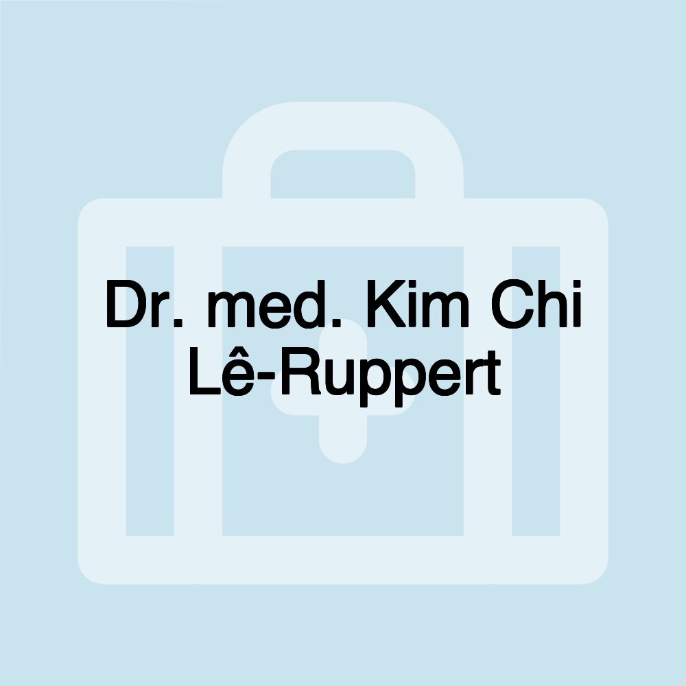 Dr. med. Kim Chi Lê-Ruppert Dr. med. Kim Chi Lê-Ruppert