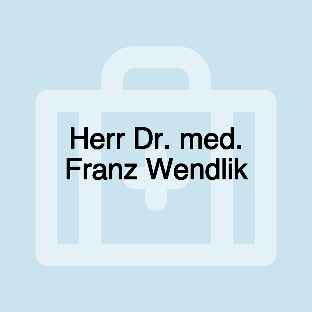 Herr Dr. med. Franz Wendlik
