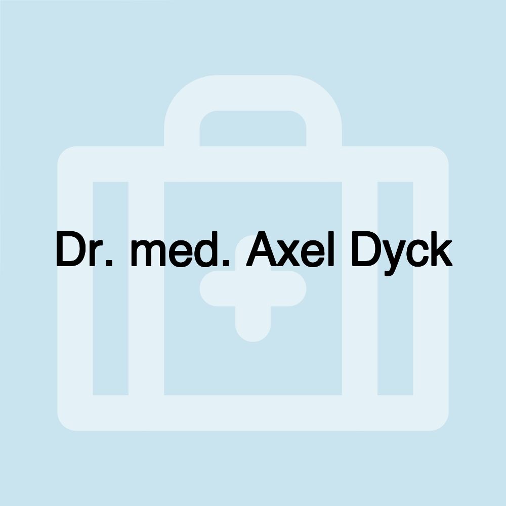 Dr. med. Axel Dyck Dr. med. Axel Dyck