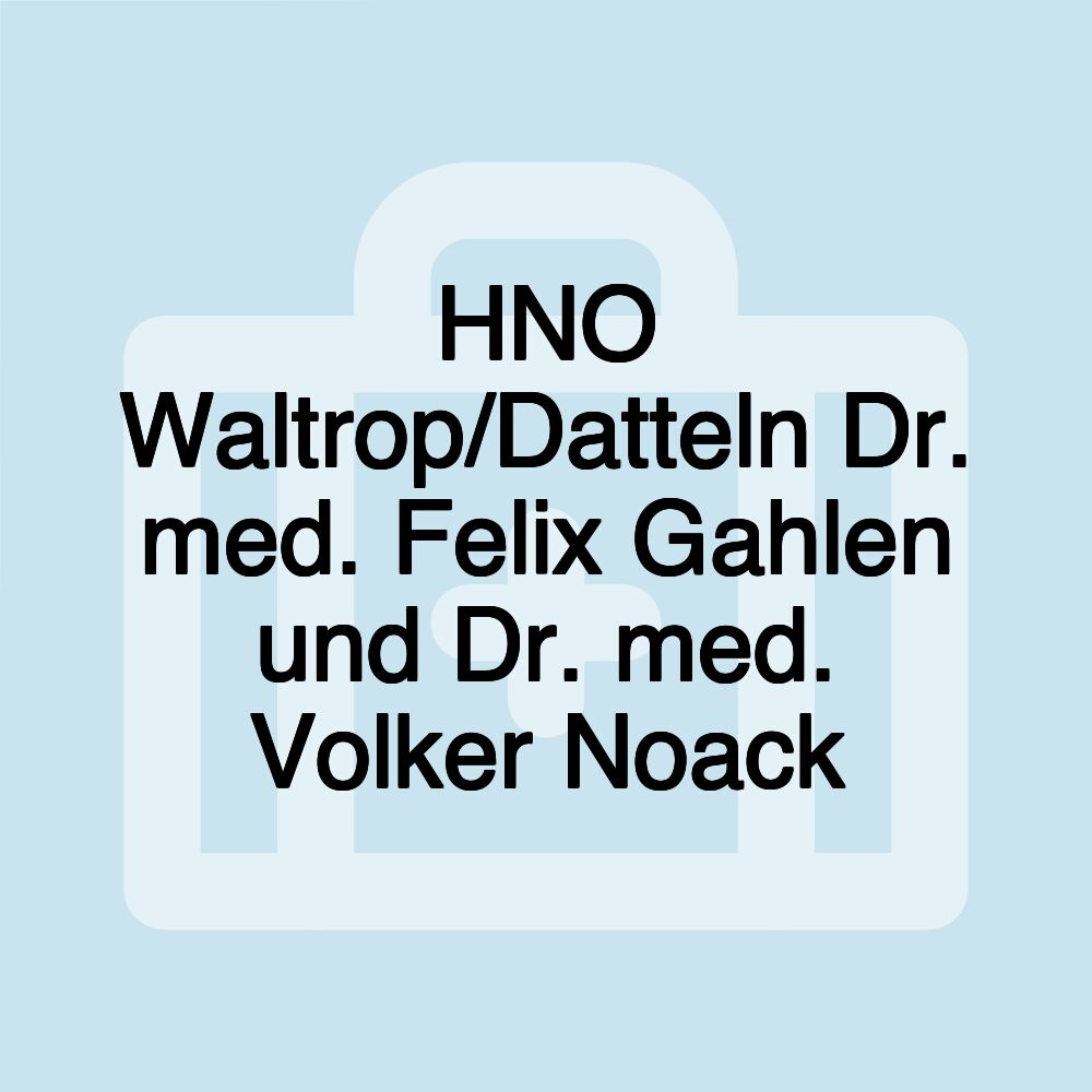 HNO Waltrop/Datteln Dr. med. Felix Gahlen und Dr. med. Volker Noack HNO Waltrop/Datteln Dr. med. Felix Gahlen und Dr. med. Volker Noack