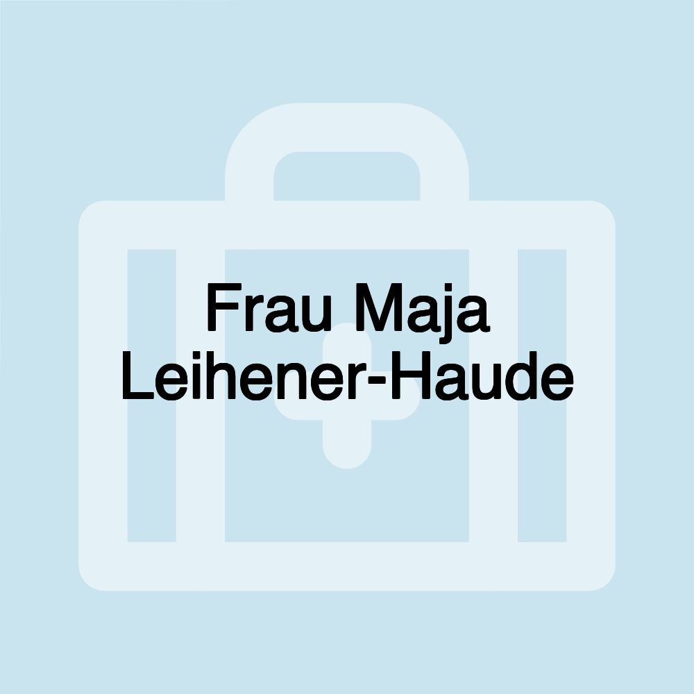 Frau Maja Leihener-Haude Frau Maja Leihener-Haude