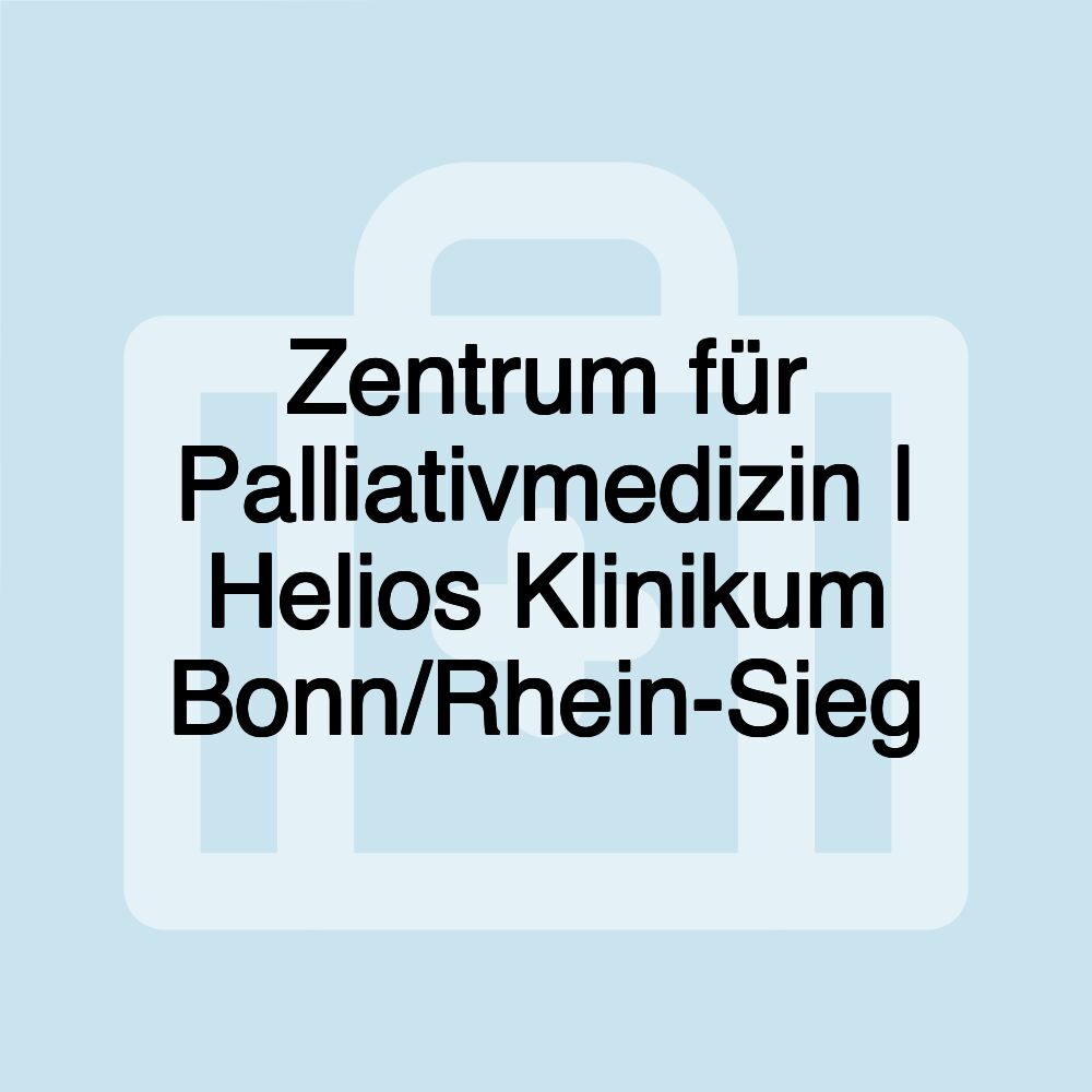 Zentrum für Palliativmedizin | Helios Klinikum Bonn/Rhein-Sieg Zentrum für Palliativmedizin | Helios Klinikum Bonn/Rhein-Sieg