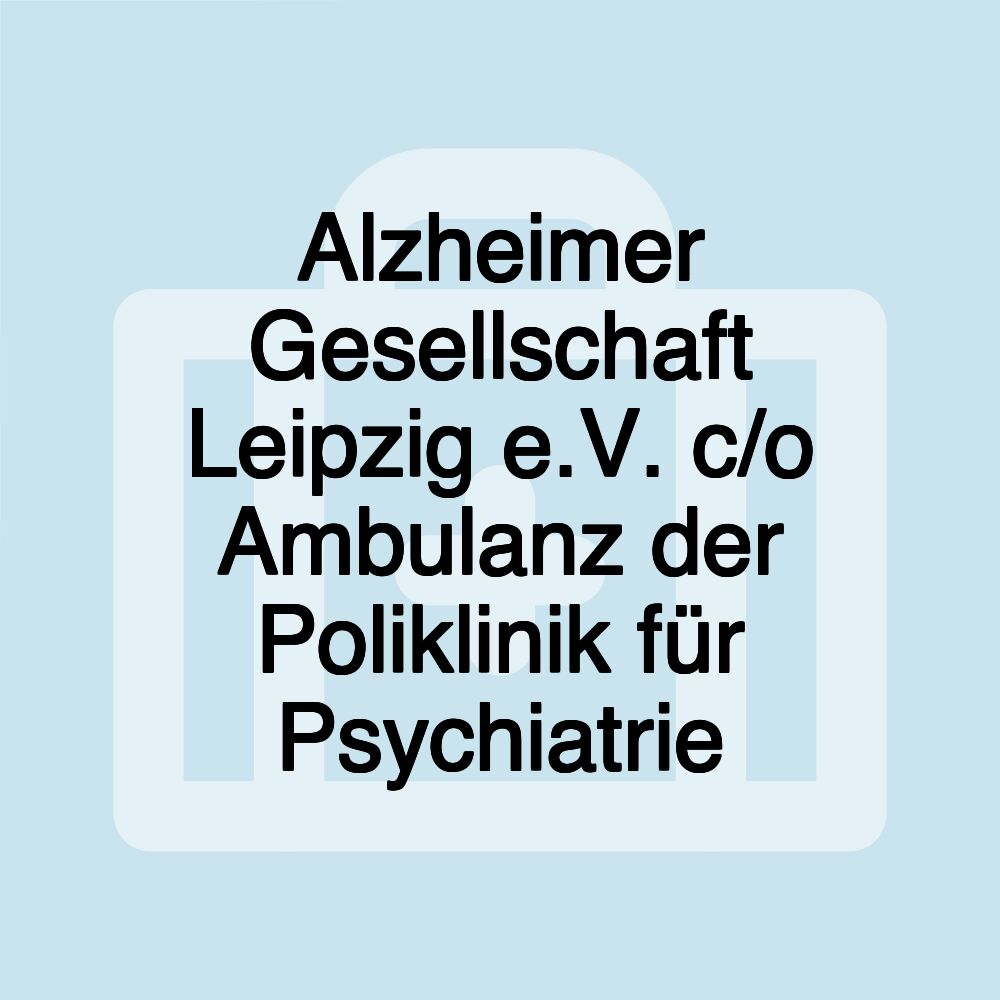 Alzheimer Gesellschaft Leipzig e.V. c/o Ambulanz der Poliklinik für Psychiatrie