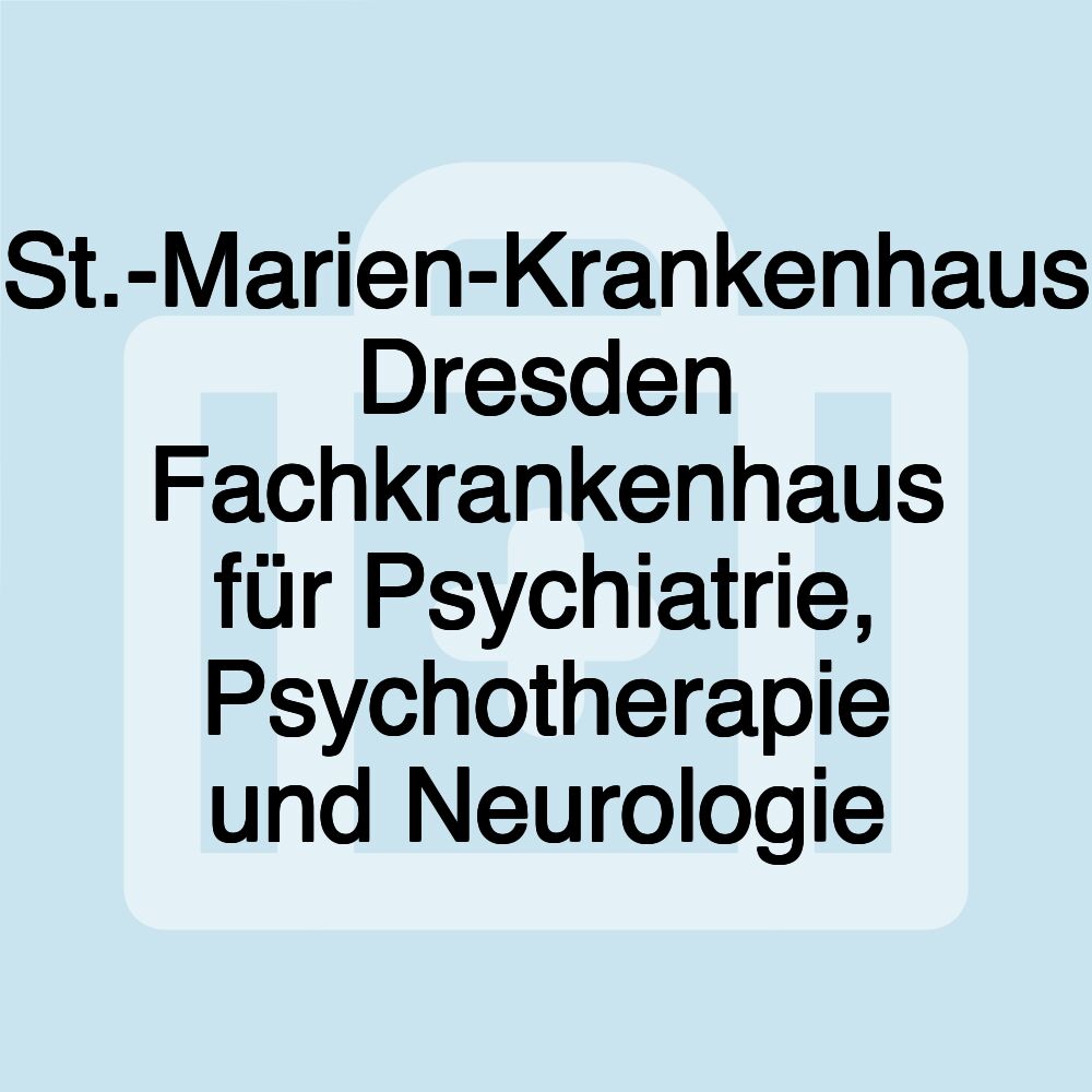 St.-Marien-Krankenhaus Dresden Fachkrankenhaus für Psychiatrie, Psychotherapie und Neurologie St.-Marien-Krankenhaus Dresden Fachkrankenhaus für Psychiatrie, Psychotherapie und Neurologie