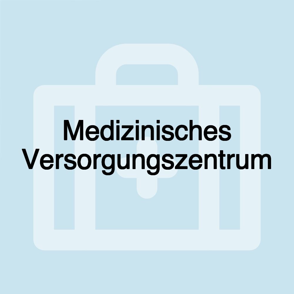 Medizinisches Versorgungszentrum Medizinisches Versorgungszentrum