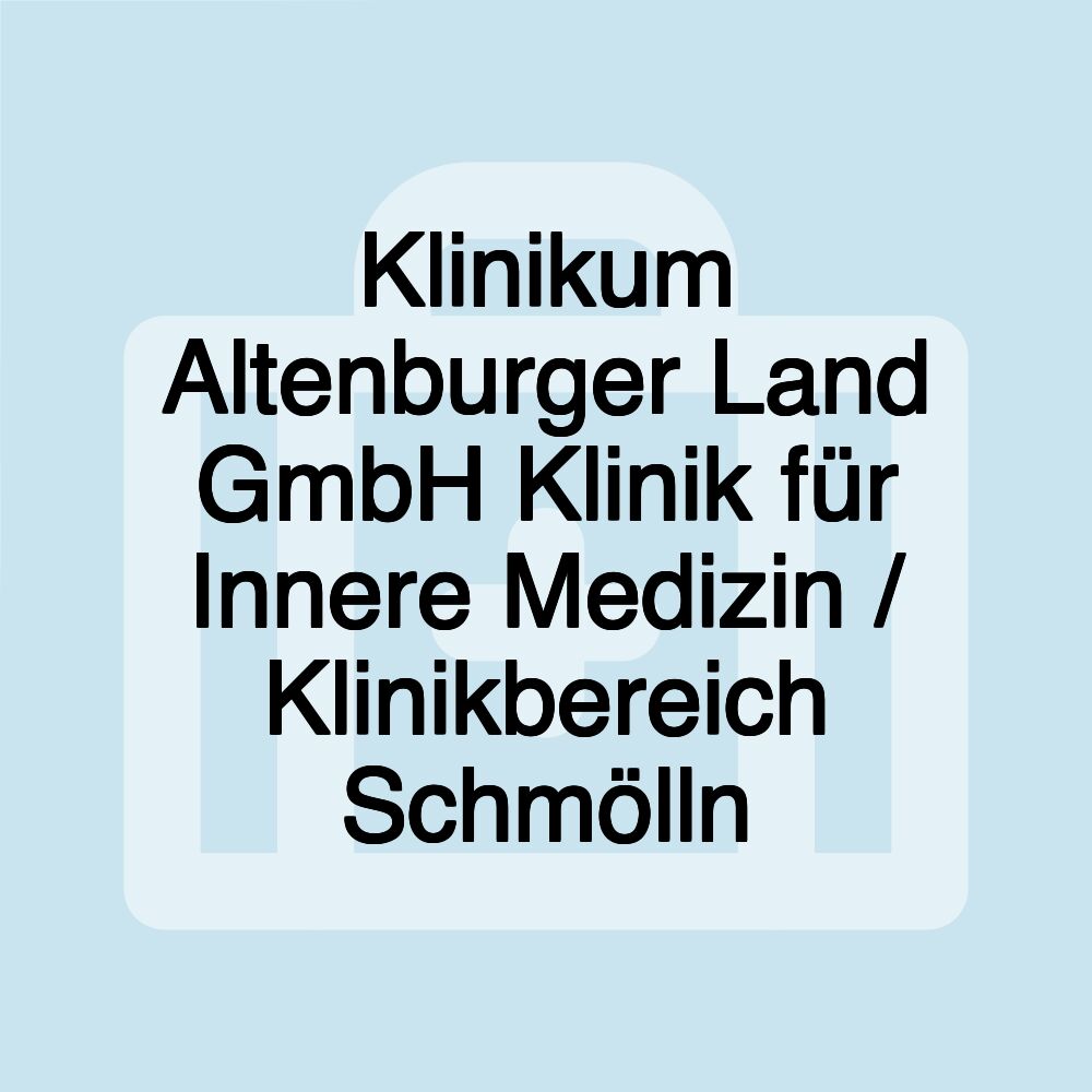 Klinikum Altenburger Land GmbH Klinik für Innere Medizin / Klinikbereich Schmölln Klinikum Altenburger Land GmbH Klinik für Innere Medizin / Klinikbereich Schmölln