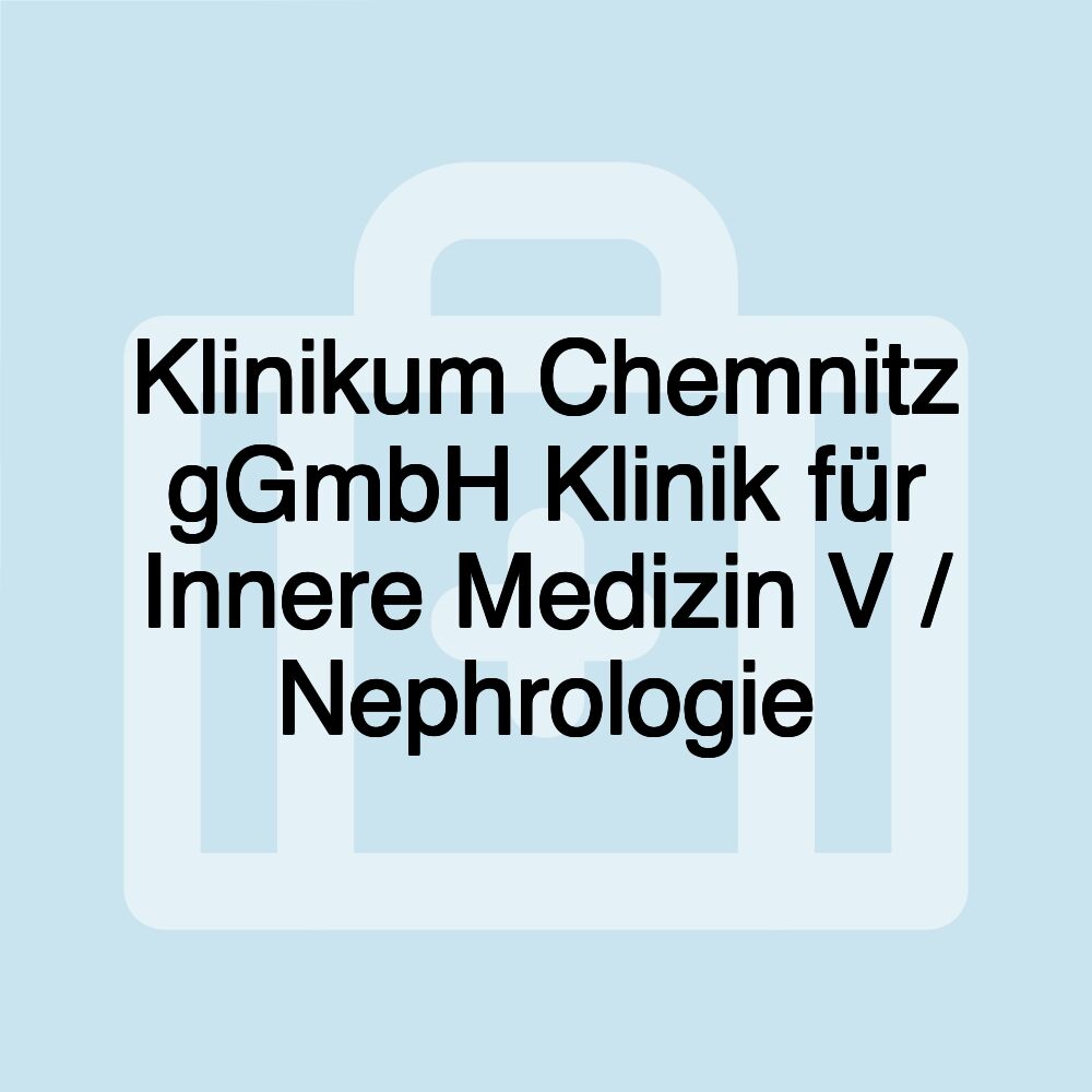 Klinikum Chemnitz gGmbH Klinik für Innere Medizin V / Nephrologie Klinikum Chemnitz gGmbH Klinik für Innere Medizin V / Nephrologie