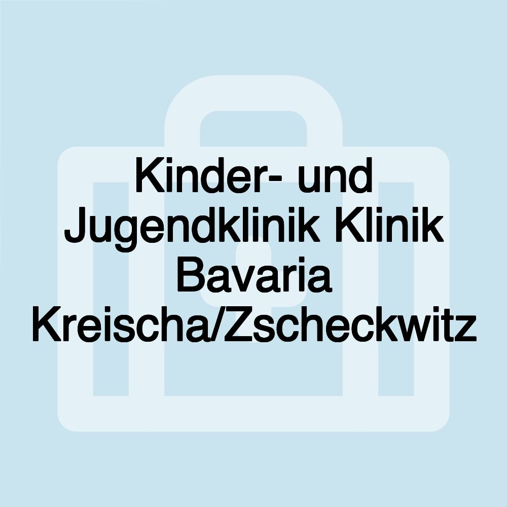 Kinder- und Jugendklinik Klinik Bavaria Kreischa/Zscheckwitz Kinder- und Jugendklinik Klinik Bavaria Kreischa/Zscheckwitz
