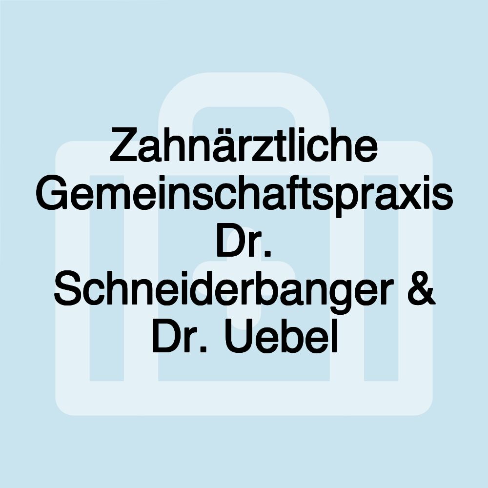 Zahnärztliche Gemeinschaftspraxis Dr. Schneiderbanger & Dr. Uebel Zahnärztliche Gemeinschaftspraxis Dr. Schneiderbanger & Dr. Uebel
