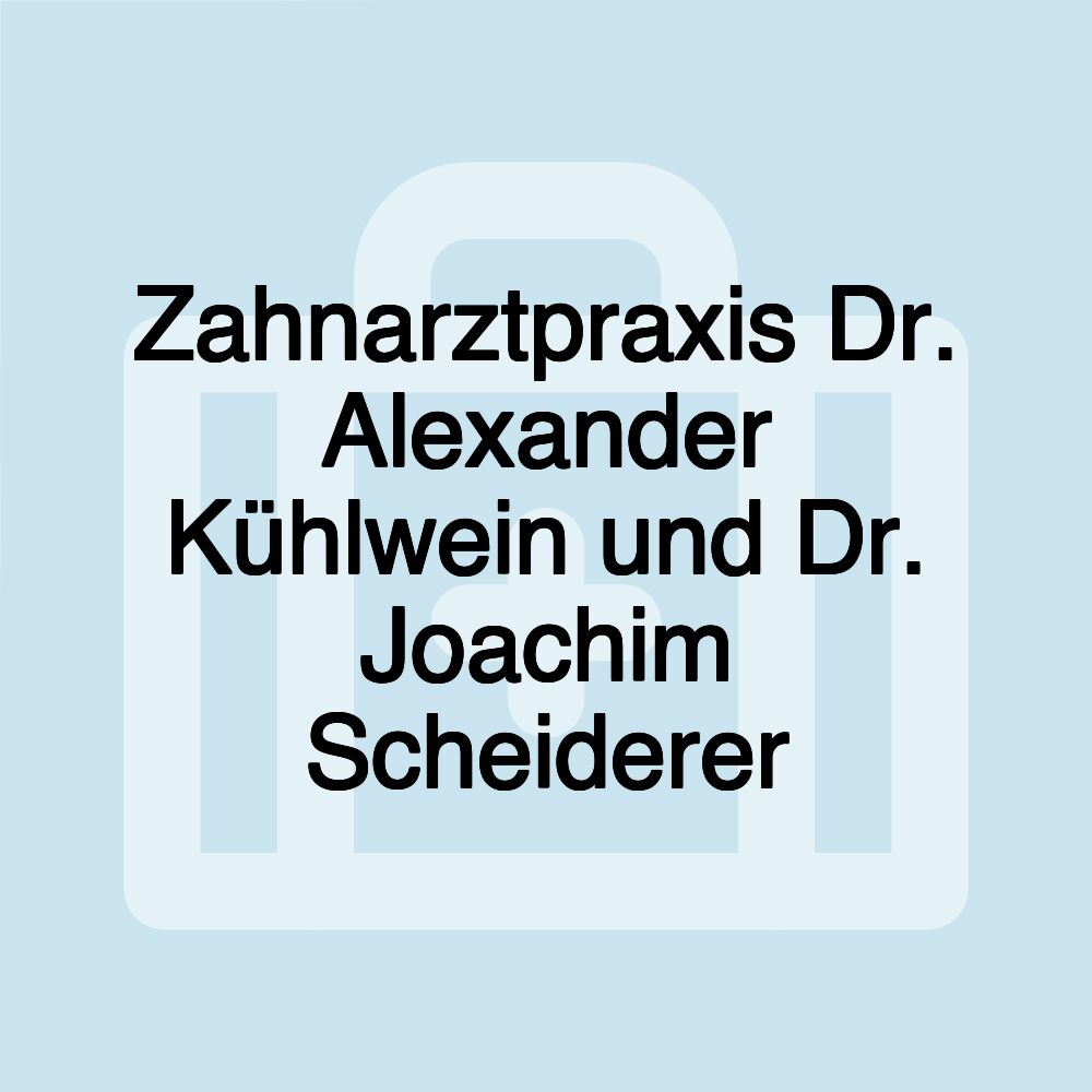 Zahnarztpraxis Dr. Alexander Kühlwein und Dr. Joachim Scheiderer Zahnarztpraxis Dr. Alexander Kühlwein und Dr. Joachim Scheiderer