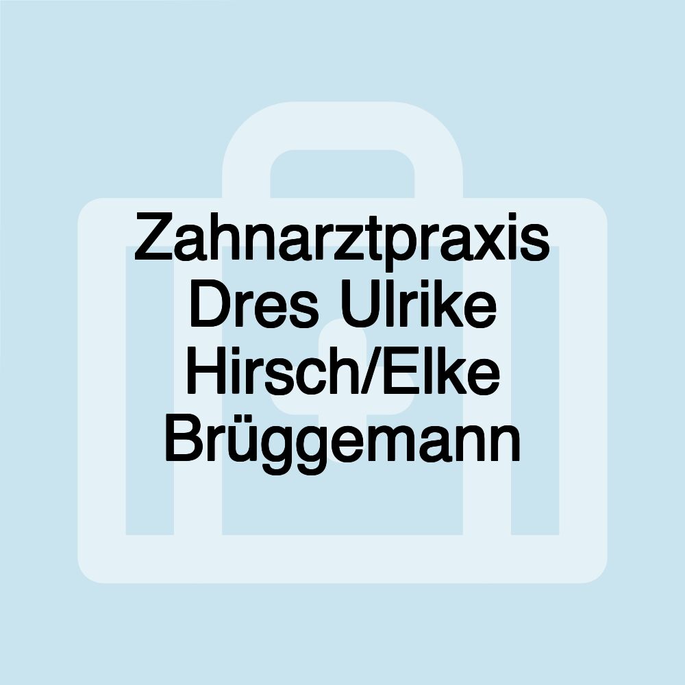Zahnarztpraxis Dres Ulrike Hirsch/Elke Brüggemann Zahnarztpraxis Dres Ulrike Hirsch/Elke Brüggemann