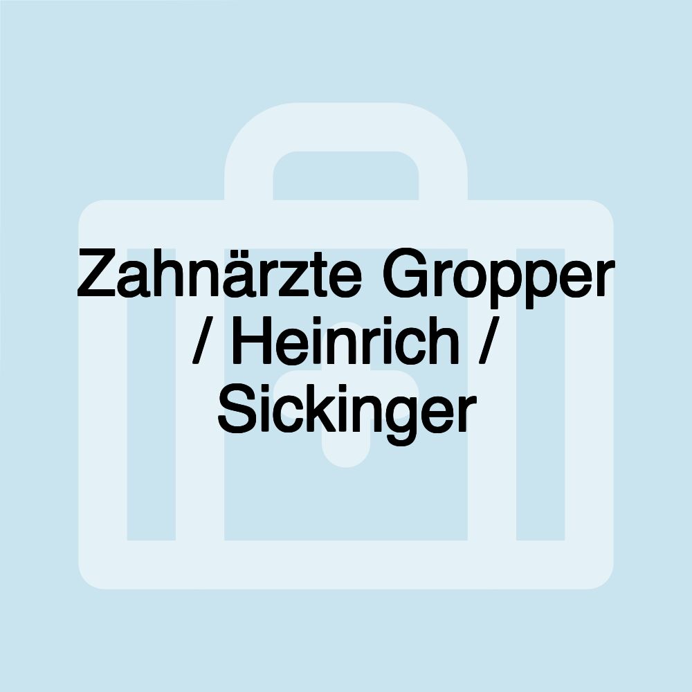 Zahnärzte Gropper / Heinrich / Sickinger Zahnärzte Gropper / Heinrich / Sickinger