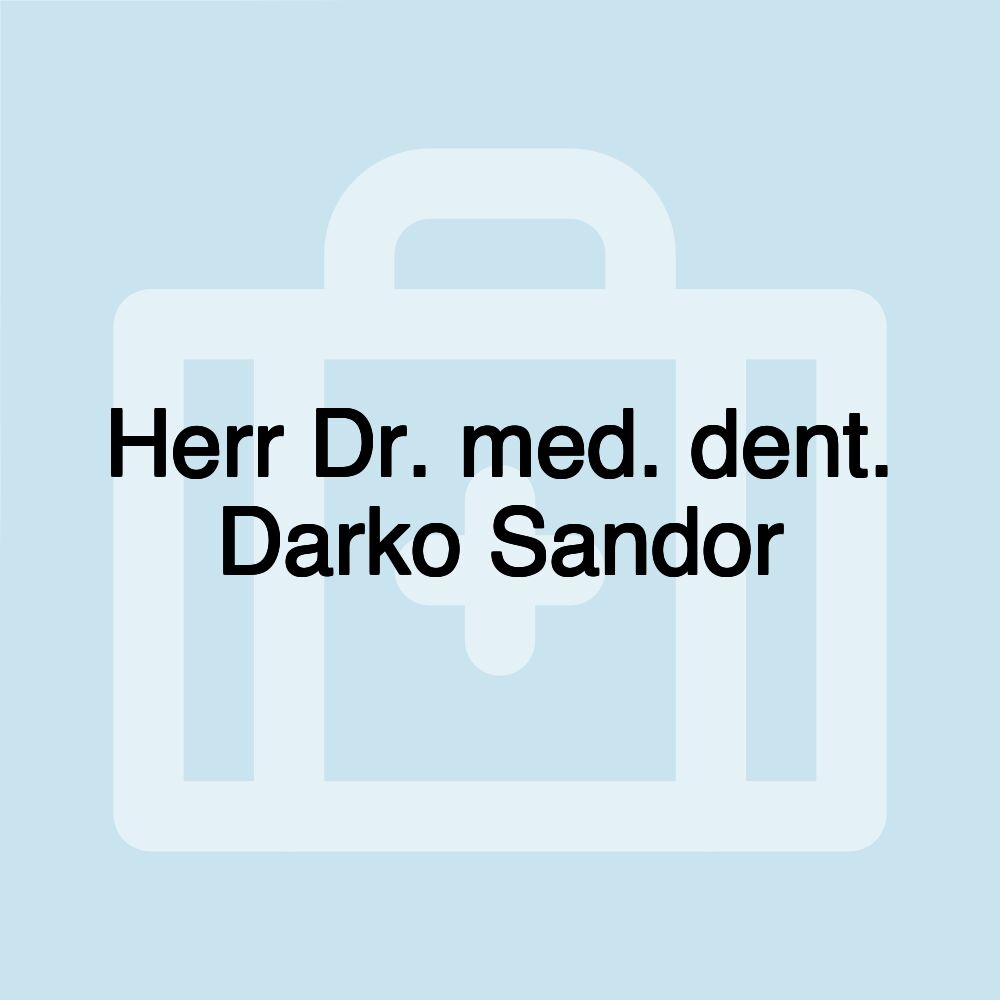 Herr Dr. med. dent. Darko Sandor Herr Dr. med. dent. Darko Sandor